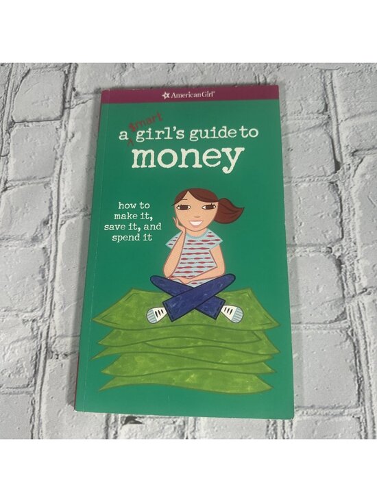 A Smart Girl's Guide to Money: How to Make It, Sav Other - A Smart Girl's Guide to Money: How to Make It, Save It, & Spend It American Girl